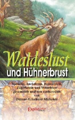 Waldeslust und Hühnerbrust: Sprüche, Anekdoten, Reimereien, Jägerlatein und Witzeleien Leisure & Fun