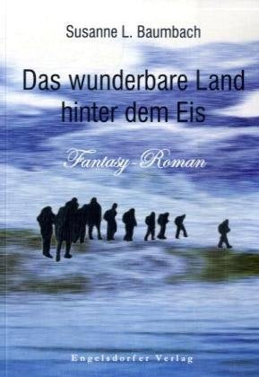 Das wunderbare Land hinter dem Eis: Fantasy-Roman Historical Fiction