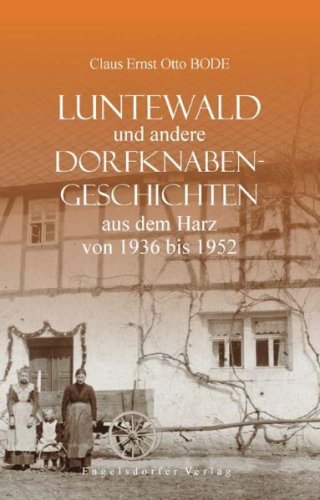 Luntewald und andere Dorfknabengeschichten aus dem Harz von 1936 bis 1952 Books