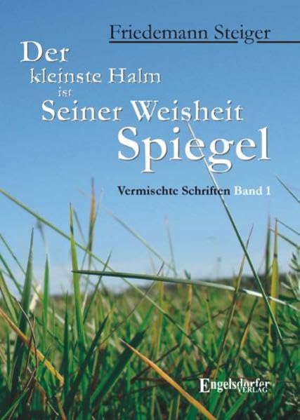 Der kleinste Halm ist Seiner Weisheit Spiegel. Vermischte Schriften. Band 1 Religion & Esotericism