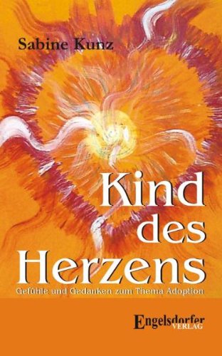Kind des Herzens: Gefühle und Gedanken zum Thema Adoption Poetry