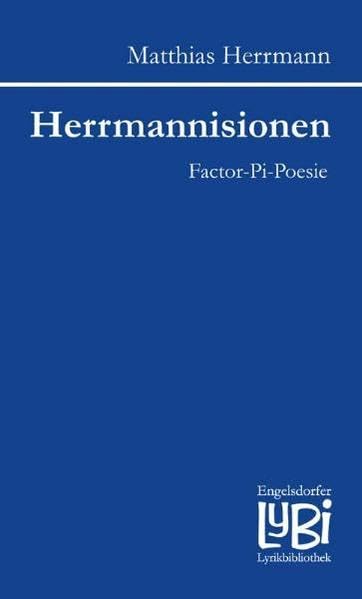 Herrmannisionen. Factor-Pi-Poesie (verbalminimalistische impressionistische Wortmomente) (Engelsdorfer Lyrikbibliothek) Poetry