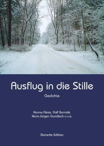 Ausflug in die Stille. Gedichte von Hanna Fleiss, Ralf Burnicki, Hans-Jürgen Gundlach u.v.a. Poetry