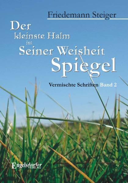 Der kleinste Halm ist Seiner Weisheit Spiegel. Vermischte Schriften. Band 2 Religion & Esotericism