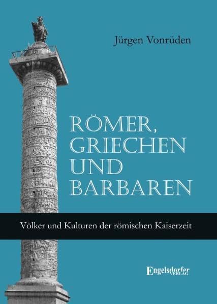 Römer, Griechen und Barbaren: Völker und Kulturen der römischen Kaiserzeit Politics & History