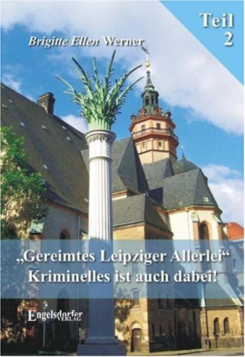 Gereimtes Leipziger Allerlei. Teil 2. Kriminelles ist auch dabei! Travelogues