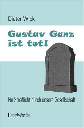 Gustav Ganz ist tot! Ein Streiflicht durch unsere Gesellschaft Books