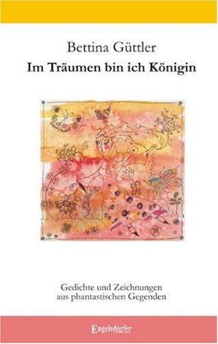 Im Träumen bin ich Königin: Gedichte und Zeichnungen aus phantastischen Gegenden book