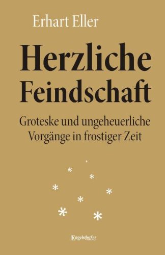 Herzliche Feindschaft. Groteske und ungeheuerliche Vorgänge in frostiger Zeit Books