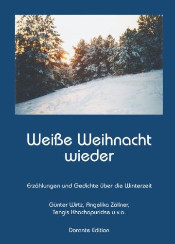 Weiße Weihnacht wieder: Erzählungen und Gedichte über die Winterzeit von Günter Wirtz, Angelika Zöllner, Tengis Khachapuridse u.v.a. Books