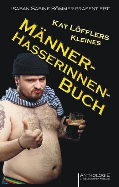 Kay Löfflers Kleines Männerhasserinnenbuch: Anthologie Contemporary literature