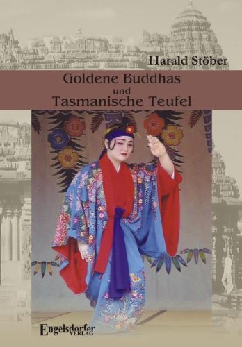 Goldene Buddhas und Tasmanische Teufel. Thailand - Indien - Ceylon - Australien - Japan Travelogues
