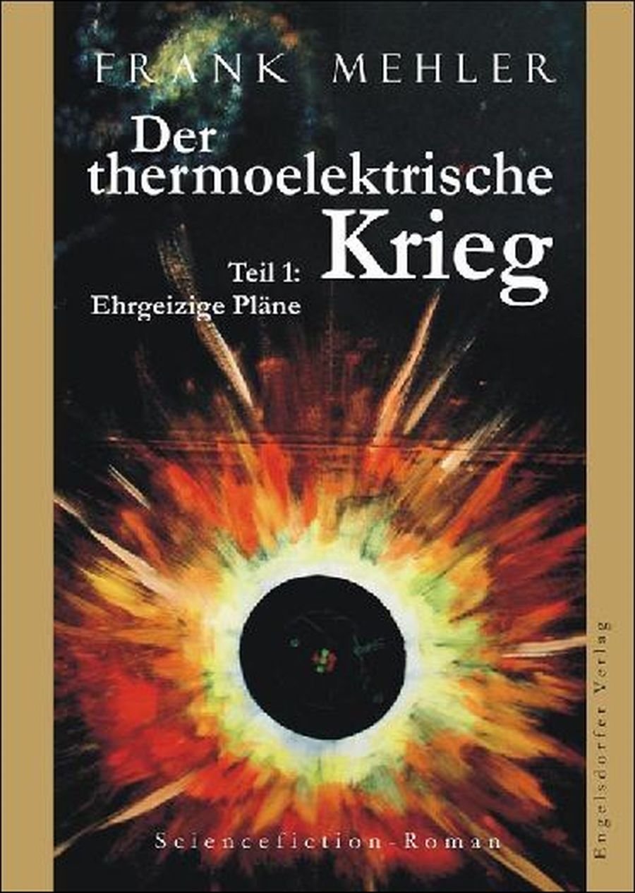 Der thermoelektrische Krieg. Teil 1: Ehrgeizige Pläne: Sciencefiction-Roman Fantasy & Sci-Fi