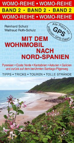 Mit dem Wohnmobil nach Nord-Spanien: Pyrenäen, Costa Verde, Kantabrien, Asturien, Galicien und zurück auf dem berühmten Santiago-Pilgerweg. Die ... Strände. Alle Plätze mit präzisen GPS-Daten Travel Books