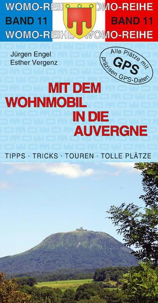 Mit dem Wohnmobil in die Auvergne: Die Anleitung für einen Erlebnisurlaub. Tipps, Tricks, Touren, Tolle Plätze. Alle Plätze mit präzisen GPS-Daten (Womo-Reihe) Leisure, Home & Garden