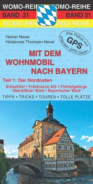Mit dem Wohnmobil nach Bayern: Teil 1: Der Nordosten: Der Nordosten. Altmühltal, Fränkische Alb, Fichtelgebirge, Oberpfälzer Wald, Bayerischer Wald. ... präzisen GPS-Daten. Mit QR-Code (Womo-Reihe) Leisure, Home & Garden