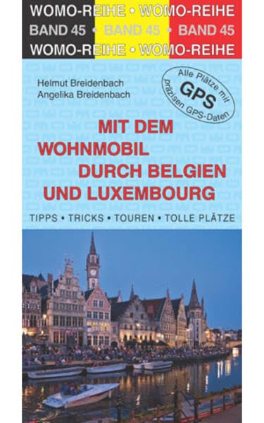 Mit dem Wohnmobil durch Belgien und Luxembourg: Die Anleitung für einen Erlebnisurlaub. Tipps, Tricks, Touren, Tolle Plätze. Alle Plätze mit präzisen GPS-Daten (Womo-Reihe) Leisure, Home & Garden