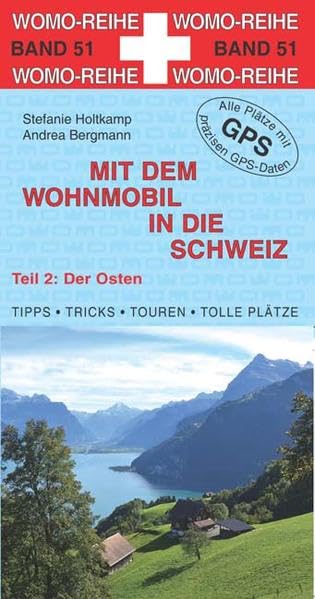 Mit dem Wohnmobil in die Schweiz: Teil 2: Der Osten (Womo-Reihe) Leisure, Home & Garden