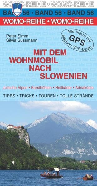 Mit dem Wohnmobil nach Slowenien: Julische Alpen, Karsthöhlen, Heilbäder, Adriaküste. Die Anleitung für einen Erlebnisurlaub. Tipps, Tricks, Touren, ... Plätzem mit präzisen GPS-Daten (Womo-Reihe) Leisure, Home & Garden