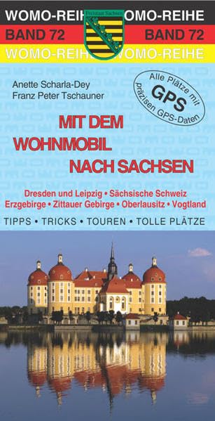 Mit dem Wohnmobil nach Sachsen: Dresden und Leipzig, Sächsische Schweiz, Erzgebirge, Zittauer Gebirge, Oberlausitz, Vogtland. Die Anleitung für einen ... Plätze mit präzisen GPS-Daten (Womo-Reihe) Leisure, Home & Garden