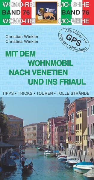 Mit dem Wohnmobil nach Venetien und ins Friaul: Die Anleitung für einen Erlebnisurlaub. Tipps, Tricks, Touren, Tolle Strände. Alle Plätze mit präzisen GPS-Daten (Womo-Reihe) Leisure, Home & Garden