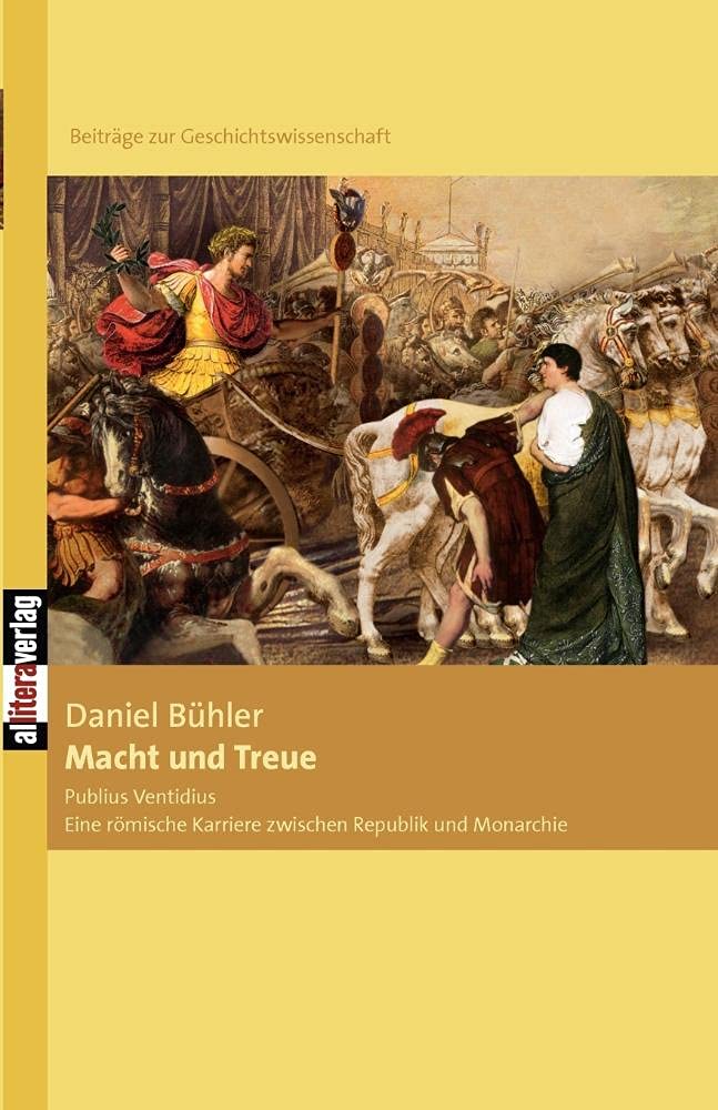 Macht und Treue: Publius Ventidius: Eine römische Karriere zwischen Republik und Monarchie (Allitera Verlag) Politics & History