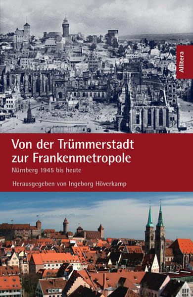 Von der Trümmerstadt zur Frankenmetropole: Nürnberg von 1945 bis heute: Nürnberg 1945 bis heute German history