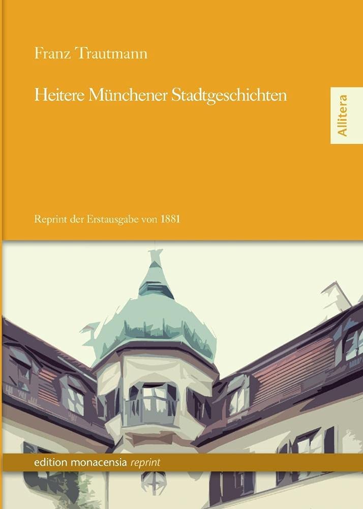 Heitere Münchener Stadtgeschichten.: Reprint der Erstausgabe von 1881 Contemporary literature