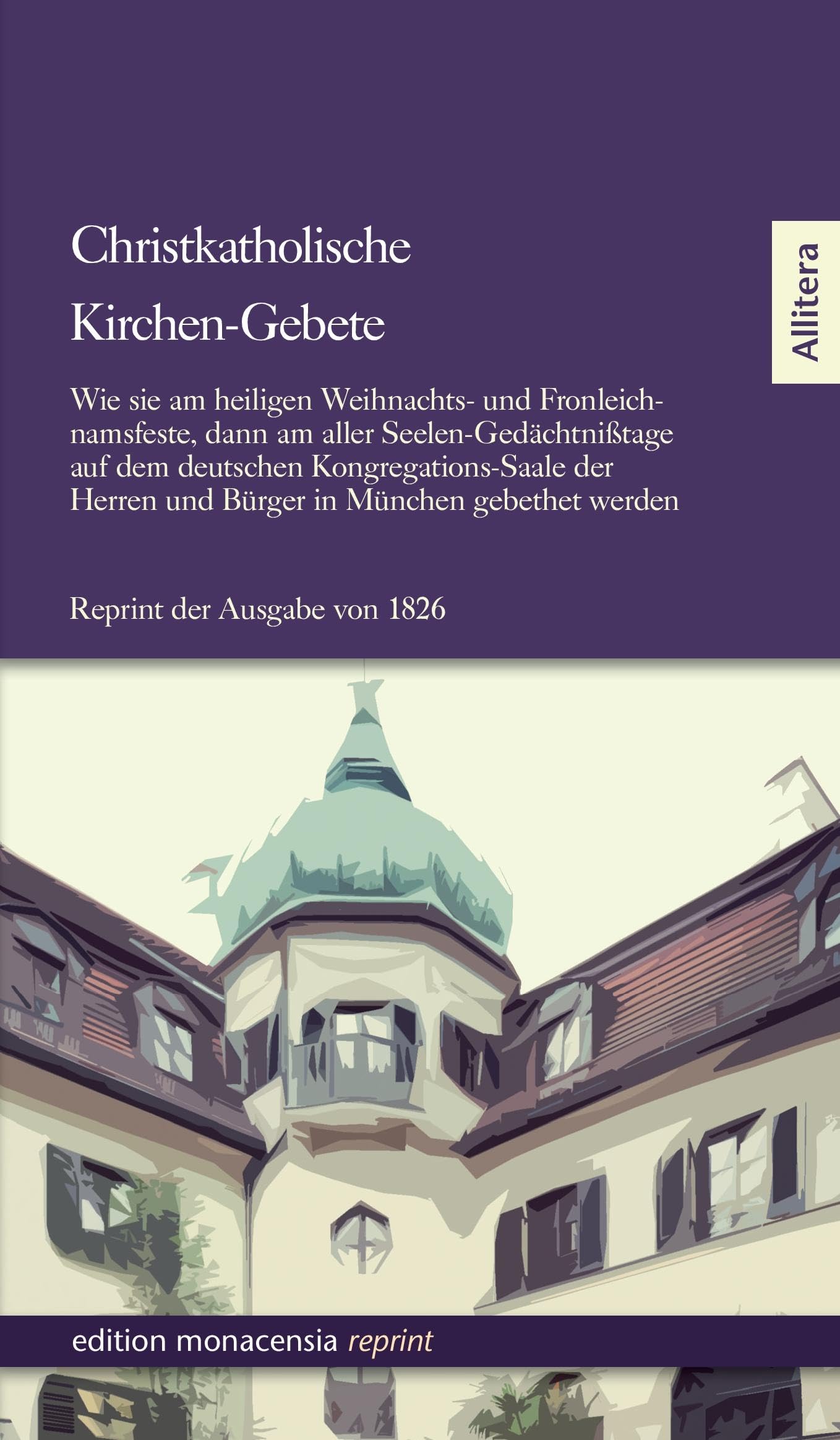 Christkatholische Kirchen-Gebethe: Wie sie am heiligen Weihnachts- und Fronleichnamsfeste, dann am aller Seelen-Gedächtnißtage auf dem deutschen ... werden. Reprint der Erstausgabe von 1826 Religion & Esotericism