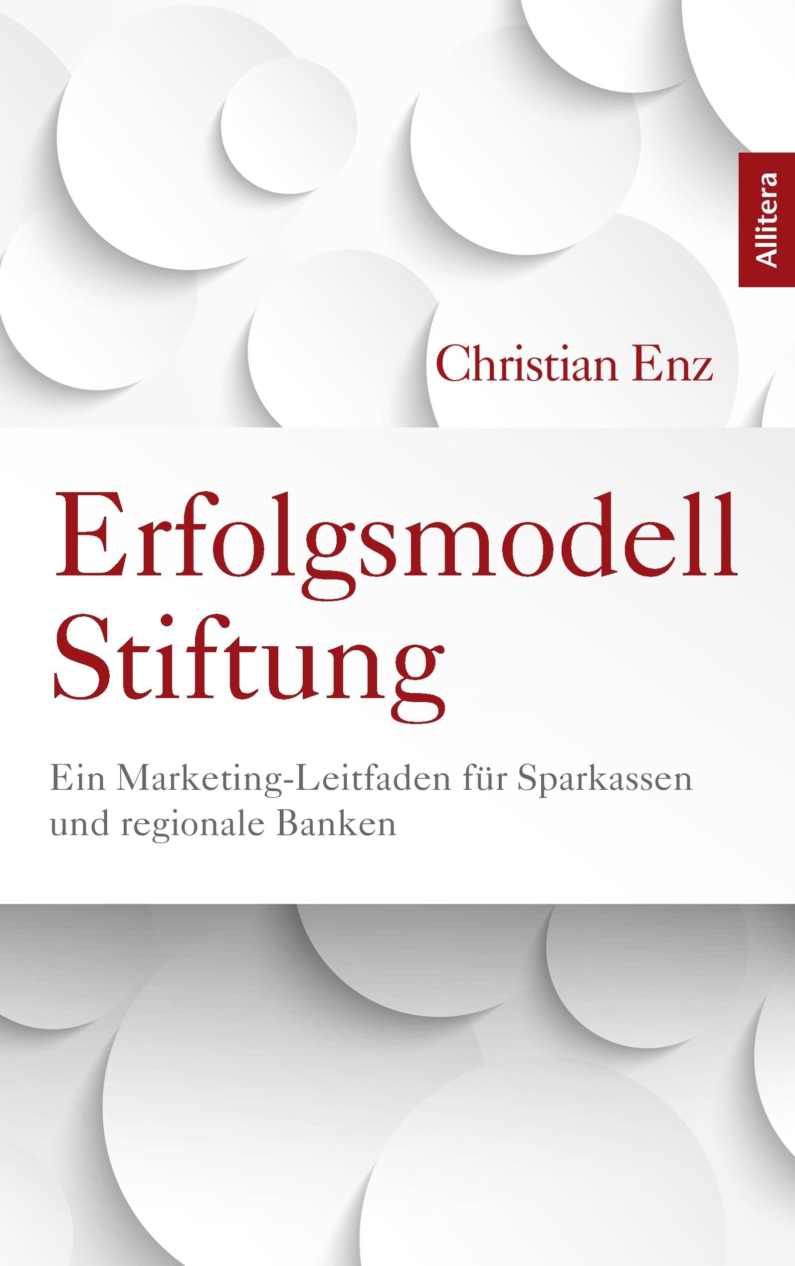 Erfolgsmodell Stiftung: Ein Marketing-Leitfaden für Sparkassen und regionale Banken Business, Finance & Career