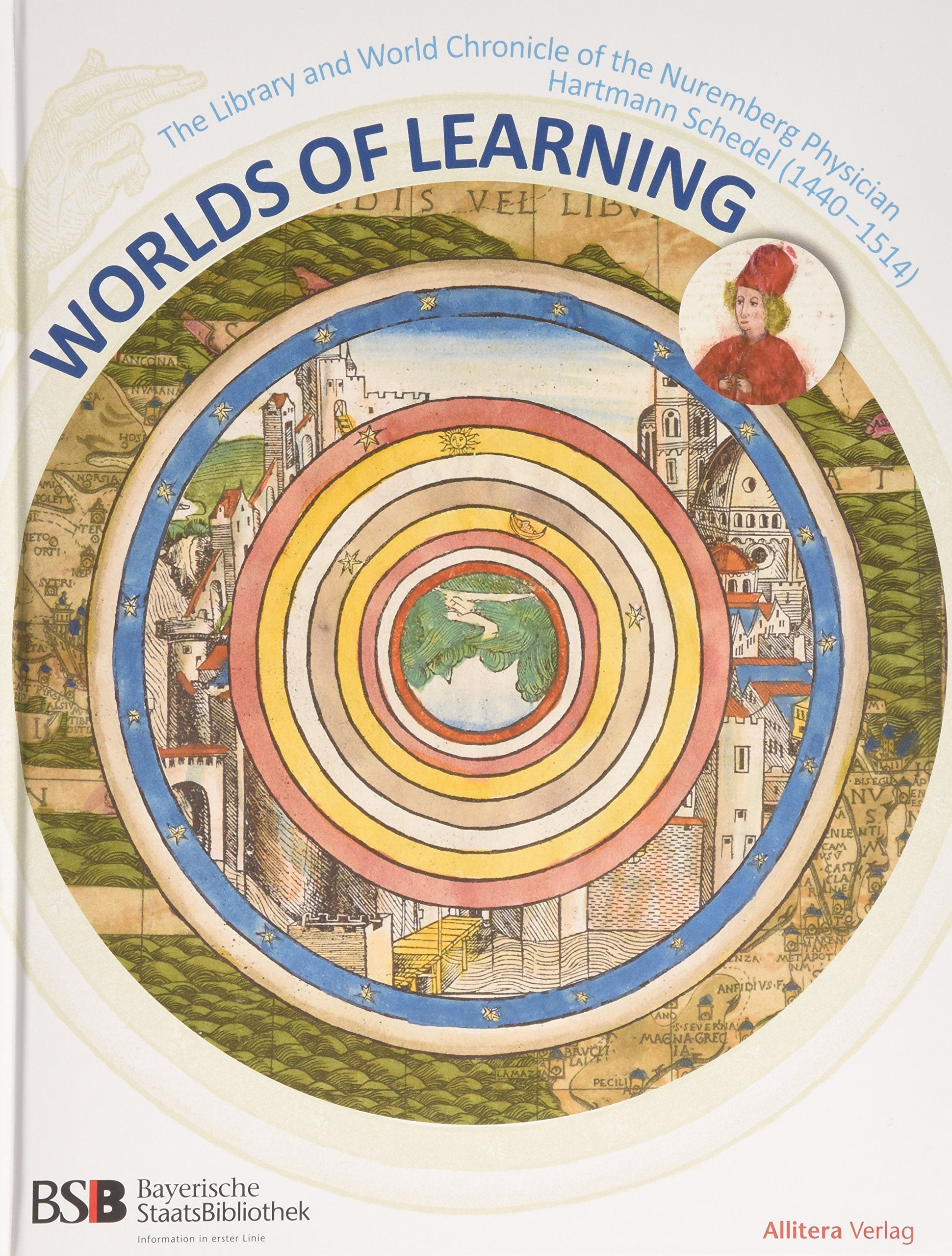Worlds of Learning: The Library and World Chronicle of the Nuremberg Physician Hartmann Schedel (1440-1514) Books
