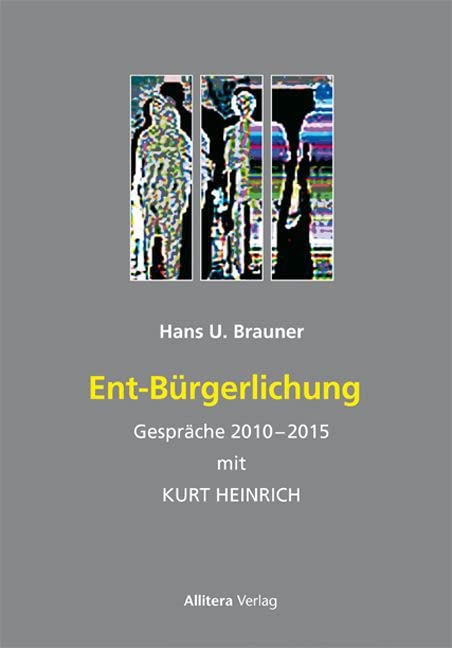 Ent-Bürgerlichung: Gespräche 2010-2015 mit Kurt Heinrich Politics & History