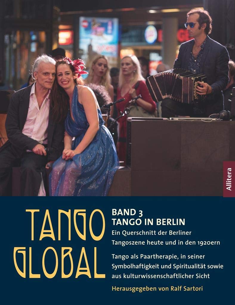 Tango global. Band 3: Tango in Berlin. Ein Querschnitt der Berliner Tangoszene heute und in den 1920ern Politics & History