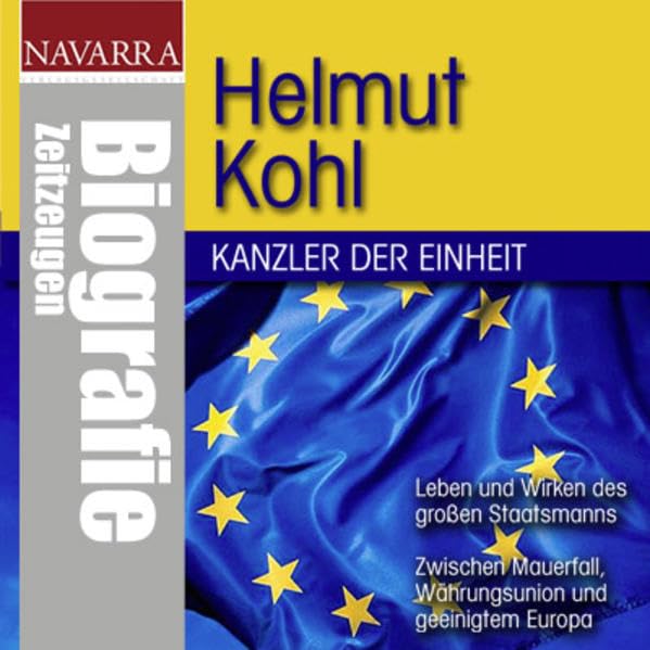 Helmut Kohl - Kanzler der Einheit: Navarra Zeitzeugen - Deutsche Kanzler der Nachkriegszeit: Leben und Wirken des großen Staatsmanns. Zwischen Mauerfall, Währungsunion und geeintem Europa Science Books