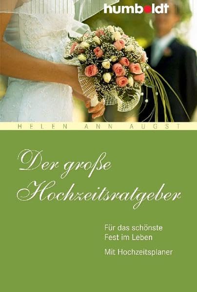 Der große Hochzeitsratgeber: Für das schönste Fest im Leben. Mit Hochzeitsplaner (humboldt - Information & Wissen) Leisure, Home & Garden