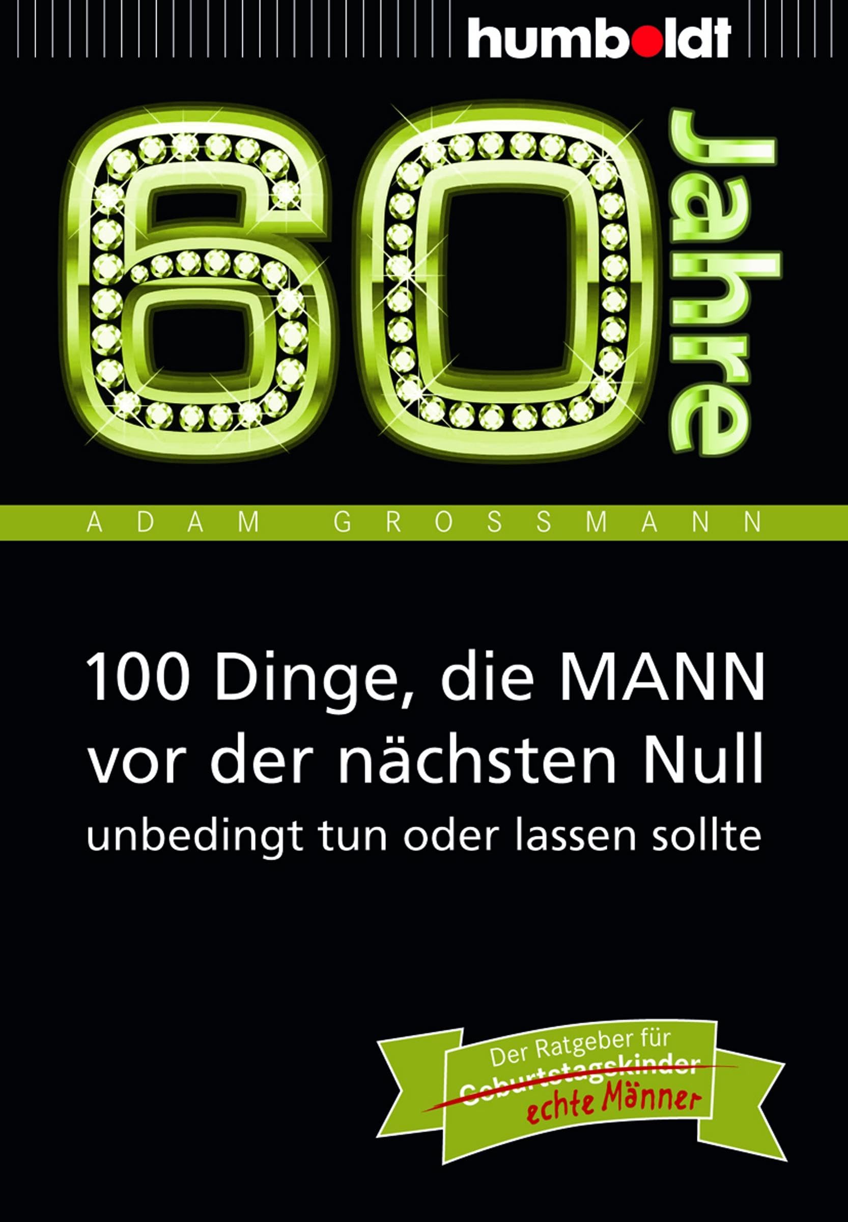60 Jahre: 100 Dinge, die MANN vor der nächsten Null unbedingt tun oder lassen sollte Social Sciences Books