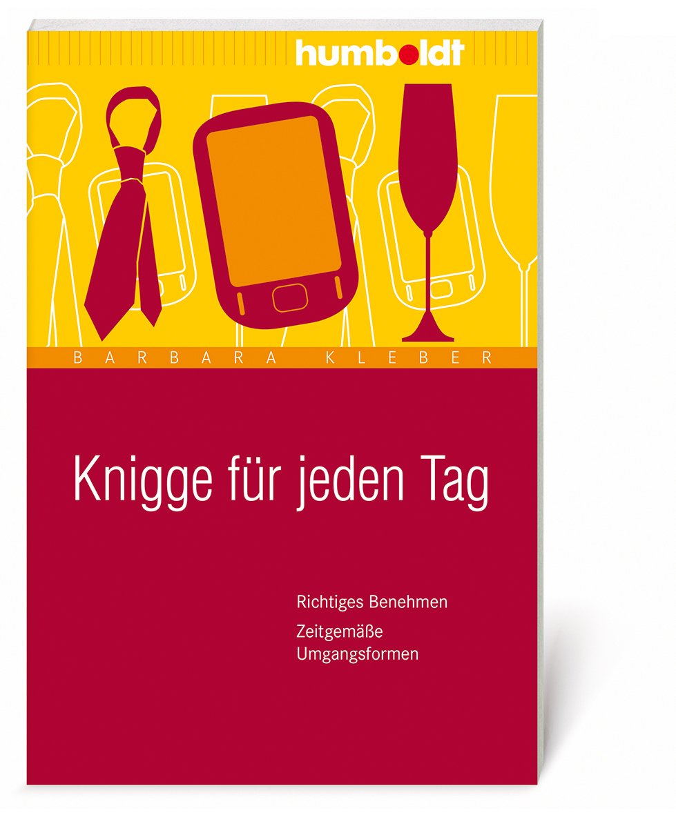 Knigge für jeden Tag: Richtiges Benehmen. Zeitgemäße Umgangsformen (humboldt - Information & Wissen) Business, Finance & Career