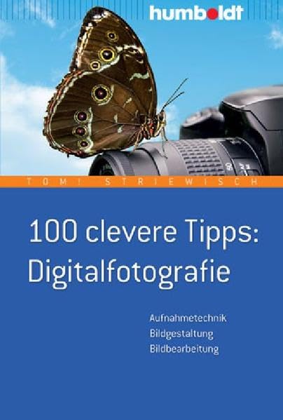 100 clevere Tipps: Digitalfotografie: Aufnahmetechnik. Bildgestaltung. Bildbearbeitung. (humboldt - Freizeit & Hobby) Hobbies & Crafts