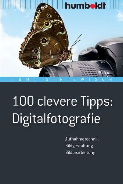 100 clevere Tipps: Digitalfotografie: Aufnahmetechnik, Bildgestaltung, Bildbearbeitung (humboldt - Freizeit & Hobby) Hobbies & Crafts
