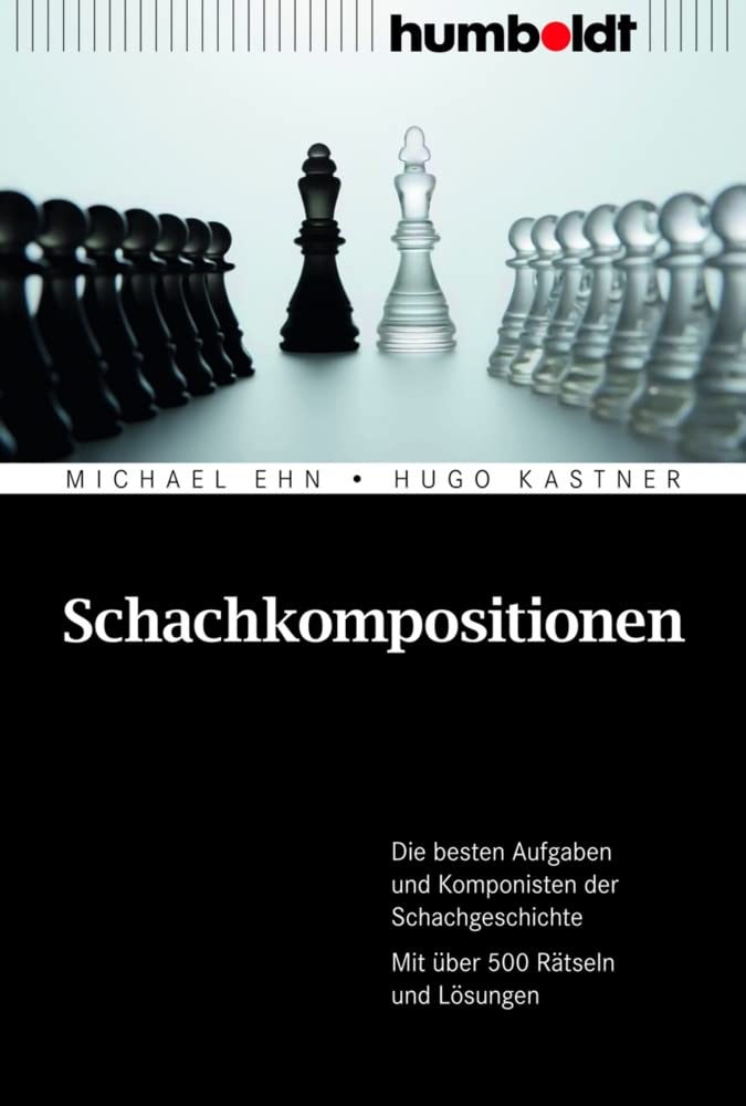 Schachkompositionen: Die besten Aufgaben und Komponisten der Schachgeschichte. Mit über 500 Rätseln und Lösungen (humboldt - Freizeit & Hobby) Contemporary literature Books
