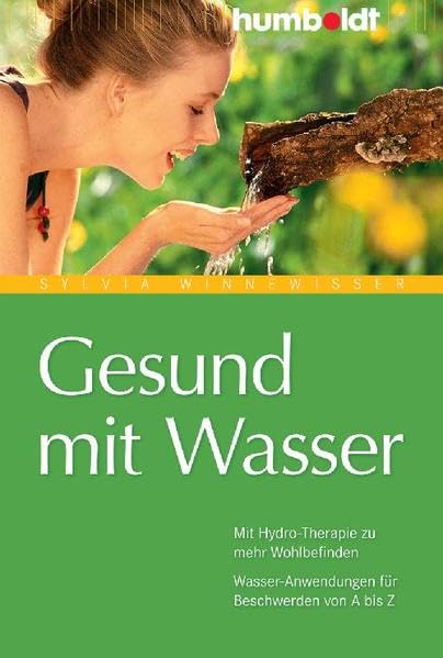 Gesund mit Wasser: Mit Hydro-Therapie zu mehr Wohlbefinden. Wasser-Anwendungen für Beschwerden von A bis Z (humboldt - Medizin & Gesundheit) Lifestyle