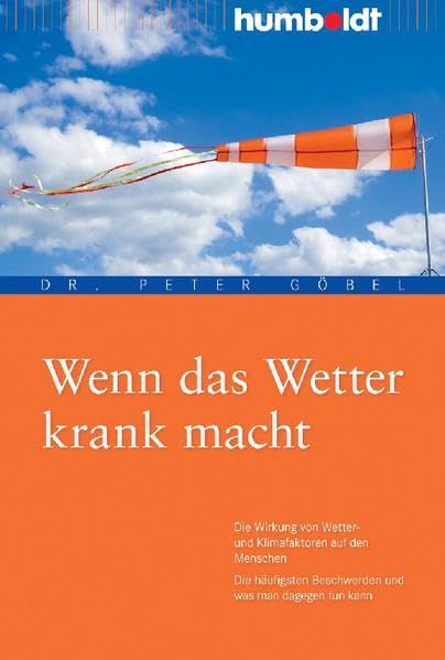 Wenn das Wetter krank macht. Die Wirkung von Wetter- und Klimafaktoren auf den Menschen. Die häufigsten Beschwerden und was man dagegen tun kann Health, Nutrition & Fitness