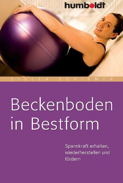 Beckenboden in Bestform: Spannkraft erhalten, wiederherstellen und fördern (humboldt - Medizin & Gesundheit) Health, Nutrition & Fitness