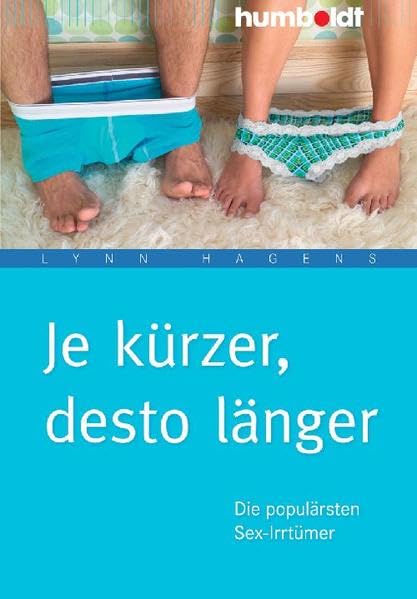 Je kürzer, desto länger: Die populärsten Sex-Irrtümer (humboldt - Psychologie & Lebensgestaltung) Partnership & Love Books