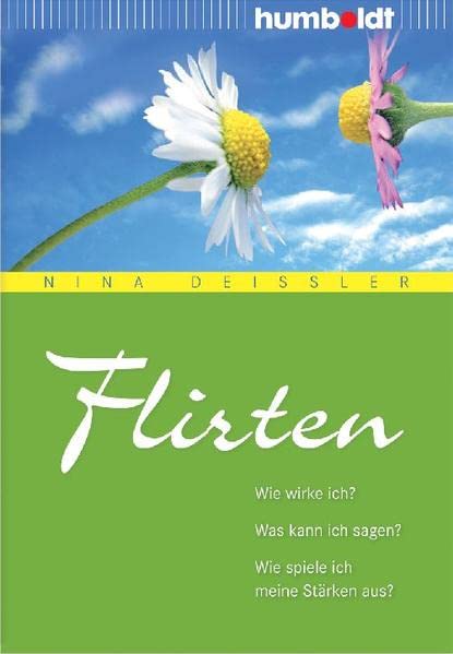 Flirten: Wie wirke ich? Was kann ich sagen? Wie spiele ich meine Stärken aus? (humboldt - Psychologie & Lebensgestaltung) Partnership & Love