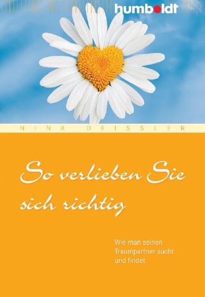 So verlieben Sie sich richtig: Wie man seinen Traumpartner sucht und findet (humboldt - Psychologie & Lebensgestaltung) Partnership & Love