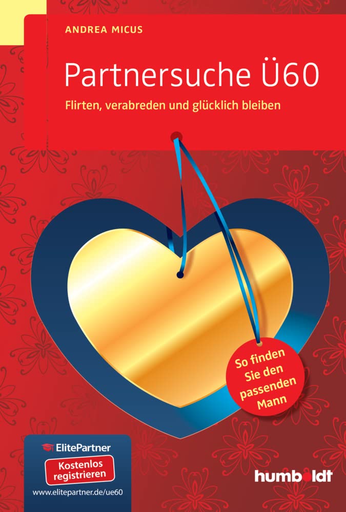 Partnersuche Ü60: Flirten, verabreden und glücklich bleiben. So finden Sie den passenden Mann. (humboldt - Psychologie & Lebensgestaltung) Social Sciences