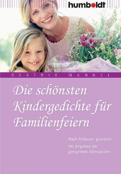 Die schönsten Kindergedichte für Familienfeiern: Nach Anlässen geordnet. Mit Angaben der geeigneten Altersstufen (humboldt - Eltern & Kind) Social Sciences Books