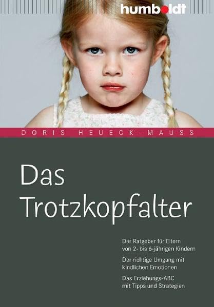 Das Trotzkopfalter. Der Ratgeber für Eltern von 2- bis 6-jährigen Kindern. Der richtige Umgang mit kindlichen Emotionen. Das Erziehungs-ABC mit Tipps und Strategien Books