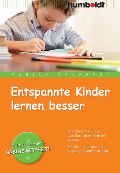 Entspannte Kinder lernen besser: Wie Eltern ihre Kinder vom Schulstress befreien können. Mit vielen Übungen und Tipps für Grundschulkinder (humboldt - Eltern & Kind) Social Sciences
